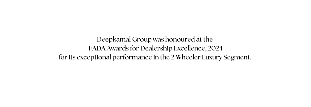 Deepkamal Group was honoured at the FADA Awards for Dealership Excellence 2024 for its exceptional performance in the 2 Wheeler Luxury Segment