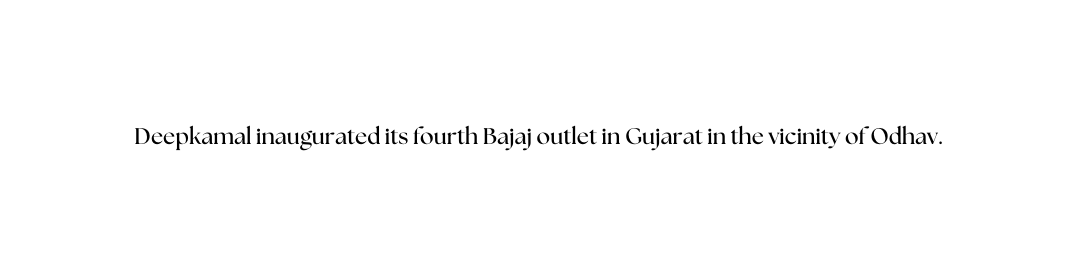 Deepkamal inaugurated its fourth Bajaj outlet in Gujarat in the vicinity of Odhav