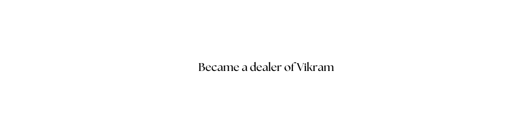 Became a dealer of Vikram