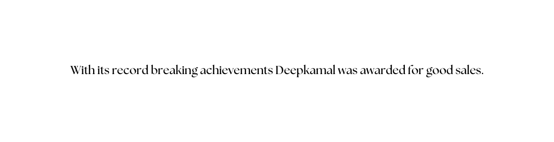 With its record breaking achievements Deepkamal was awarded for good sales